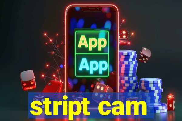 stript cam